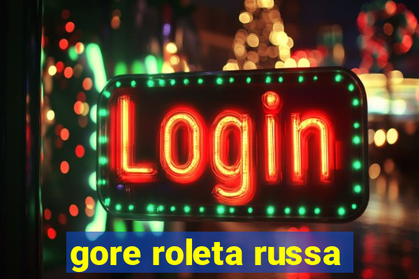 gore roleta russa